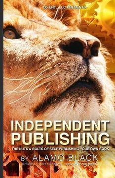 portada Independent Publishing: The Nuts & Bolts of Self-Publishing Your Own Book