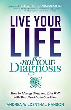 portada Live Your Life, not Your Diagnosis: How to Manage Stress and Live Well With Your new Health Condition (Paperback or Softback) (en Inglés)