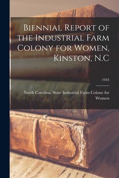 portada Biennial Report of the Industrial Farm Colony for Women, Kinston, N.C; 1934 (en Inglés)