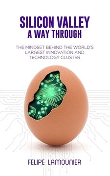 portada Silicon Valley: A Way Through [The mindset behind the world's largest innovation and technology cluster.] (en Inglés)