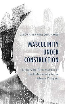 portada Masculinity Under Construction: Literary Re-Presentations of Black Masculinity in the African Diaspora (en Inglés)