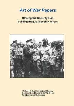portada closing the security gap: building irregular security forces (art of war papers series) (en Inglés)