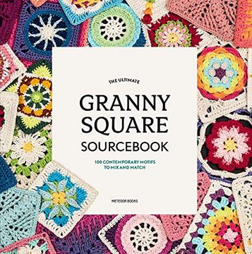 portada The Ultimate Granny Square Sourc: 100 Contemporary Motifs to mix and Match 