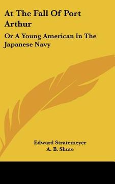 portada at the fall of port arthur: or a young american in the japanese navy (en Inglés)