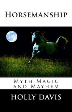 portada Horsemanship: Myth Magic and Mayhem (en Inglés)