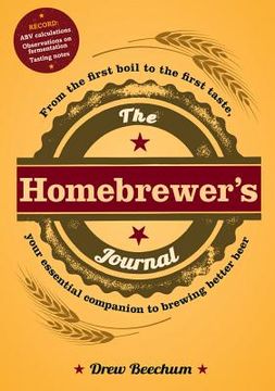 portada The Homebrewer's Journal: From the First Boil to the First Taste, Your Essential Companion to Brewing Better Beer
