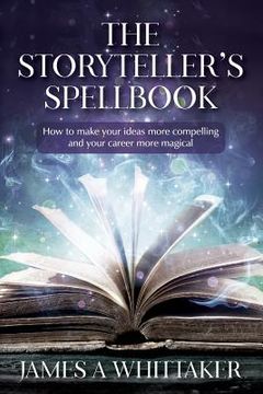 portada The Storyteller'S Spellbook: How to Make Your Ideas More Compelling and Your Career More Magical (en Inglés)