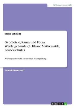 portada Geometrie, Raum und Form: Würfelgebäude (4. Klasse Mathematik, Förderschule): Prüfungsunterricht zur zweiten Staatsprüfung (en Alemán)