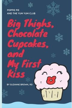 portada Big Thighs, Chocolate Cupcakes, and My First Kiss (en Inglés)