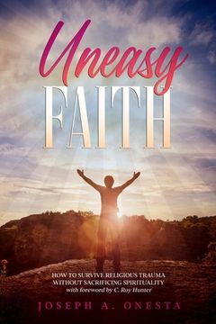 portada Uneasy Faith: How to Survive Religious Trauma without Sacrificing Spirituality (en Inglés)