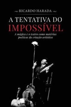portada A Tentativa do Impossível: A mágica e o teatro como matérias poéticas da criação artística (en Portugués)