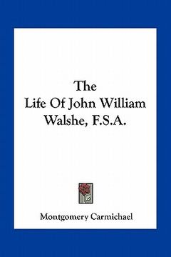 portada the life of john william walshe, f.s.a. (en Inglés)