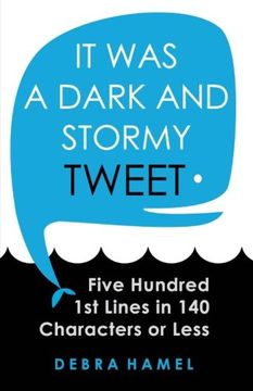 portada It Was a Dark and Stormy Tweet: Five Hundred 1st Lines in 140 Characters or Less