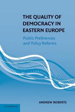 portada The Quality of Democracy in Eastern Europe: Public Preferences and Policy Reforms (en Inglés)