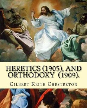 portada Heretics (1905).By: Gilbert Keith Chesterton, and Orthodoxy (1909). By: Gilbert Keith Chesterton: Christian apologetics (en Inglés)