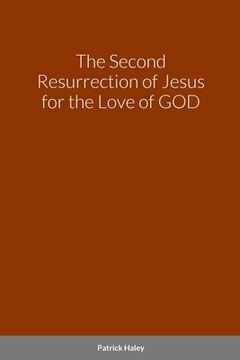 portada The Second Resurrection of Jesus for the Love of GOD (en Inglés)