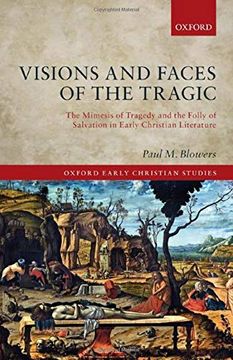 portada Visions and Faces of the Tragic: The Mimesis of Tragedy and the Folly of Salvation in Early Christian Literature (Oxford Early Christian Studies) (in English)