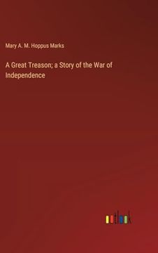 portada A Great Treason; A Story of the war of Independence (en Inglés)