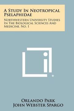 portada a study in neotropical pselaphidae: northwestern university studies in the biological sciences and medicine, no. 1 (en Inglés)