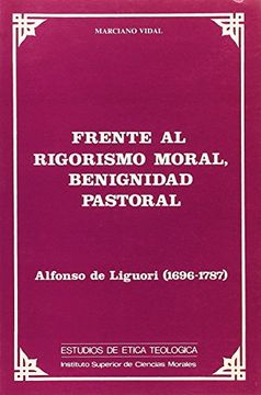 portada Frente al rigorismo moral, benignidad pastoral. Alfonso de Liguori (1696-1787)