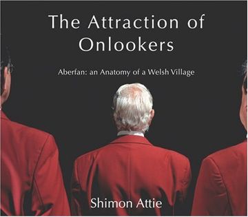portada Shimon Attie: The Attraction of Onlookers: Aberfan: An Anatomy of a Welsh Village (in English)