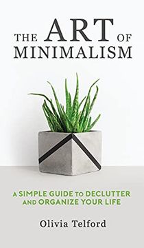 portada The art of Minimalism: A Simple Guide to Declutter and Organize Your Life (en Inglés)
