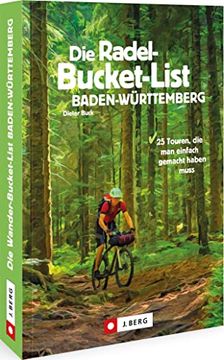portada Radwege Baden-Württemberg? Die Radel-Bucket-List Baden-Württemberg: 25 Touren, die man Einfach Gemacht Haben Muss (en Alemán)
