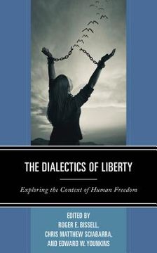 portada The Dialectics of Liberty: Exploring the Context of Human Freedom (in English)