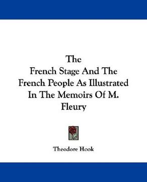 portada the french stage and the french people as illustrated in the memoirs of m. fleury (en Inglés)