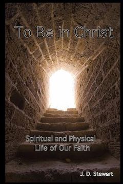 portada To Be In Christ: Spiritual and Physical Life of Our Faith (en Inglés)