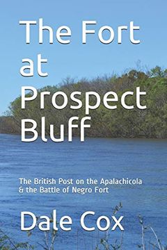 portada The Fort at Prospect Bluff: The British Post on the Apalachicola & the Battle of Negro Fort (en Inglés)