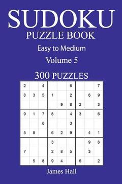 portada 300 Easy to Medium Sudoku Puzzle Book: Volume 5 (en Inglés)