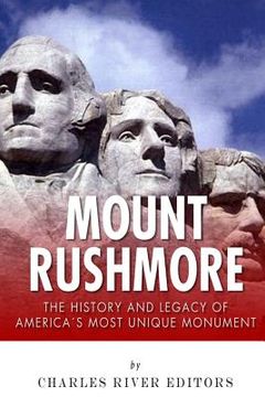 portada Mount Rushmore: The History and Legacy of America's Most Unique Monument (en Inglés)