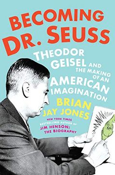 portada Becoming dr. Seuss: Theodor Geisel and the Making of an American Imagination (en Inglés)