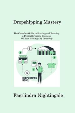 portada Dropshipping Mastery: The Complete Guide to Starting and Running a Profitable Online Business Without Holding Any Inventory