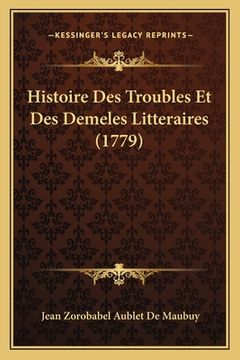 portada Histoire Des Troubles Et Des Demeles Litteraires (1779) (en Francés)