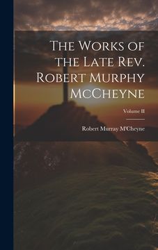 portada The Works of the Late Rev. Robert Murphy McCheyne; Volume II (in English)