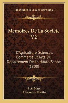 portada Memoires De La Societe V2: D'Agriculture, Sciences, Commerce Et Arts, Du Departement De La Haute-Saone (1808) (en Francés)