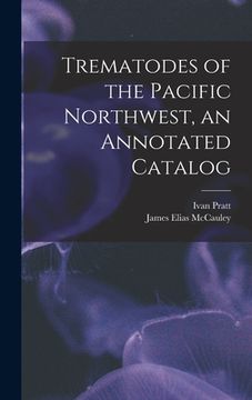 portada Trematodes of the Pacific Northwest, an Annotated Catalog (in English)
