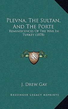 portada plevna, the sultan, and the porte: reminiscences of the war in turkey (1878) (en Inglés)
