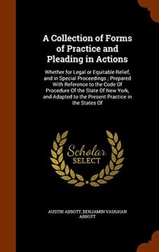 portada A Collection of Forms of Practice and Pleading in Actions: Whether for Legal or Equitable Relief, and in Special Proceedings ; Prepared With Reference ... to the Present Practice in the States Of