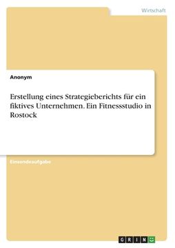 portada Erstellung eines Strategieberichts für ein fiktives Unternehmen. Ein Fitnessstudio in Rostock (in German)