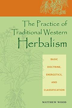 portada The Practice of Traditional Western Herbalism: Basic Doctrine, Energetics, and Classification: Basic Organs and Systems (in English)