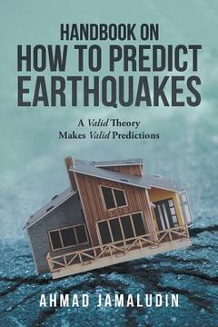 portada Handbook on How to Predict Earthquakes: A Valid Theory Makes Valid Predictions (in English)