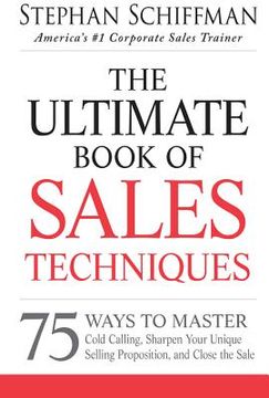 portada the ultimate book of sales techniques: 75 ways to master cold calling, sharpen your unique selling proposition, and close the sale (en Inglés)