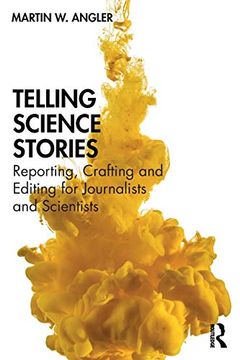 portada Telling Science Stories: Reporting, Crafting and Editing for Journalists and Scientists (en Inglés)