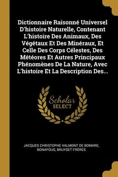 portada Dictionnaire Raisonné Universel D'histoire Naturelle, Contenant L'histoire Des Animaux, Des Végétaux Et Des Minéraux, Et Celle Des Corps Célestes, Des (in French)