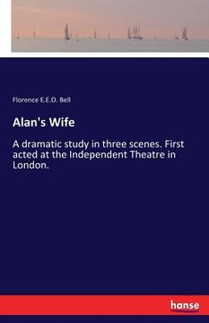 portada Alan's Wife: A dramatic study in three scenes. First acted at the Independent Theatre in London. (en Inglés)