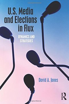 portada U.S. Media and Elections in Flux: Dynamics and Strategies