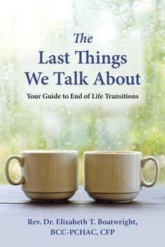 portada The Last Things we Talk About: Your Guide to end of Life Transitions (en Inglés)